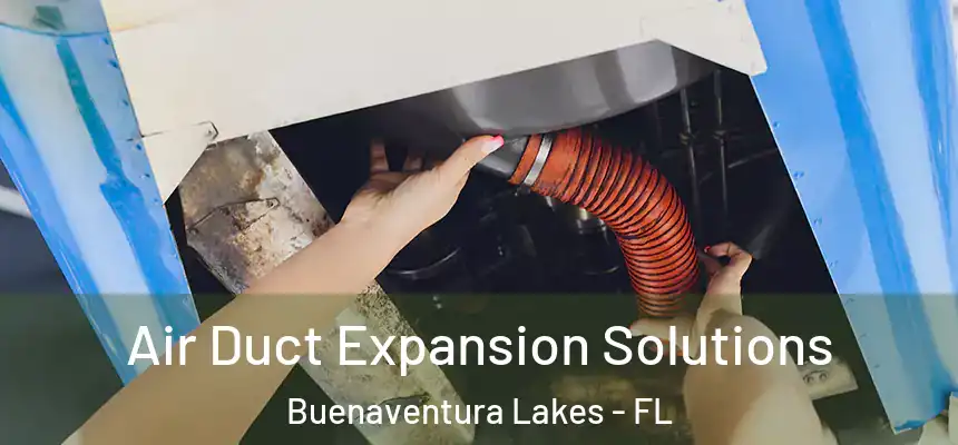 Air Duct Expansion Solutions Buenaventura Lakes - FL