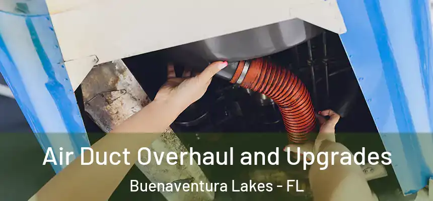 Air Duct Overhaul and Upgrades Buenaventura Lakes - FL