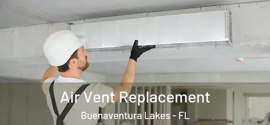 Air Vent Replacement Buenaventura Lakes - FL