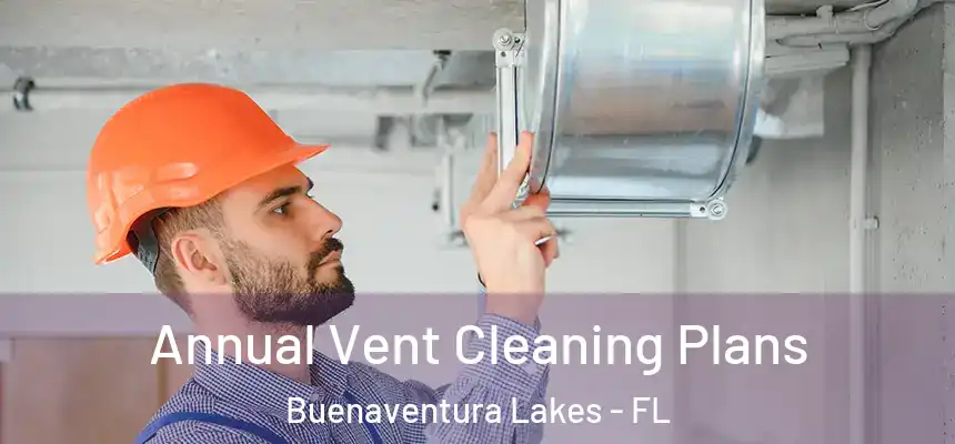 Annual Vent Cleaning Plans Buenaventura Lakes - FL