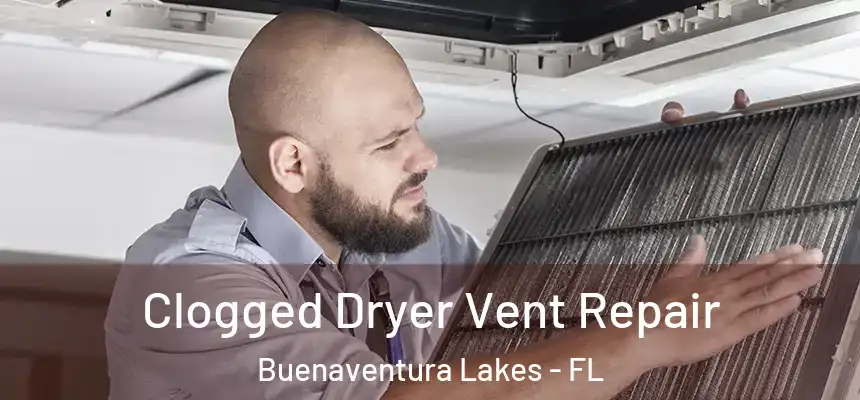 Clogged Dryer Vent Repair Buenaventura Lakes - FL