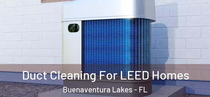 Duct Cleaning For LEED Homes Buenaventura Lakes - FL