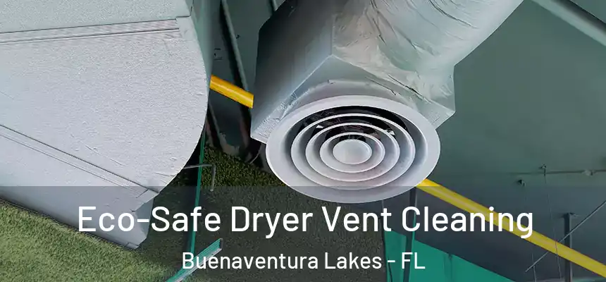 Eco-Safe Dryer Vent Cleaning Buenaventura Lakes - FL