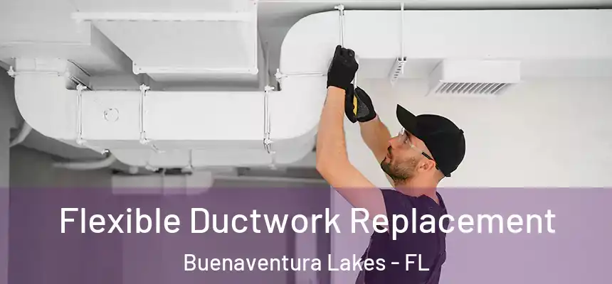 Flexible Ductwork Replacement Buenaventura Lakes - FL