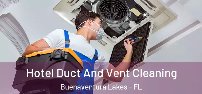 Hotel Duct And Vent Cleaning Buenaventura Lakes - FL