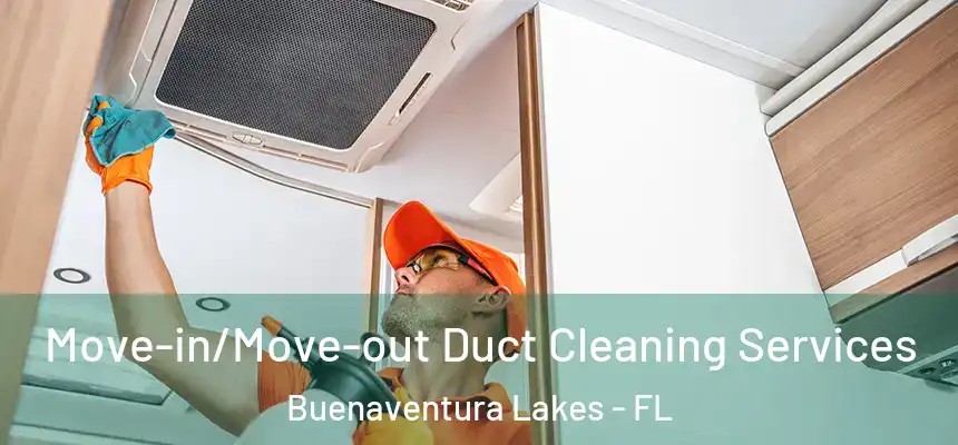 Move-in/Move-out Duct Cleaning Services Buenaventura Lakes - FL