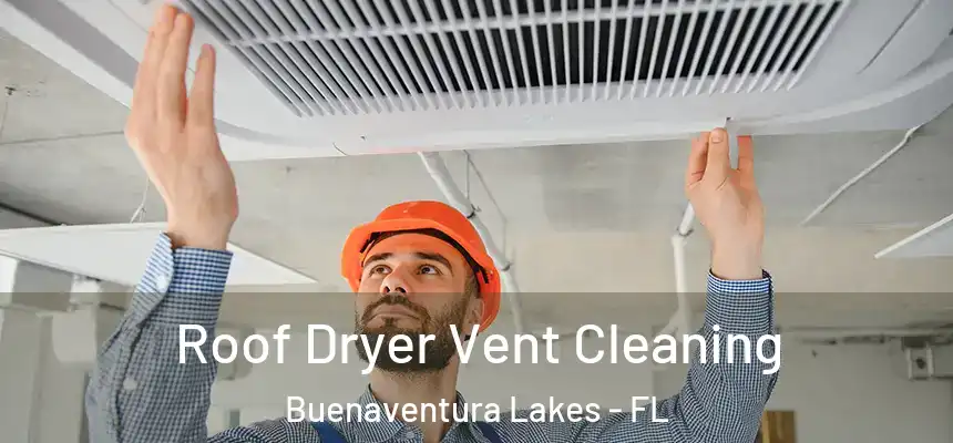 Roof Dryer Vent Cleaning Buenaventura Lakes - FL